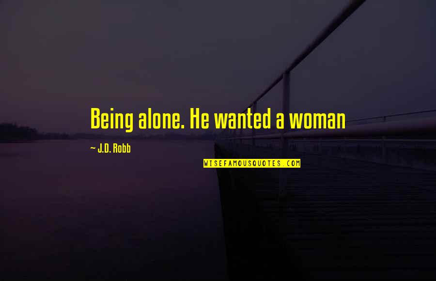 Foisted Def Quotes By J.D. Robb: Being alone. He wanted a woman