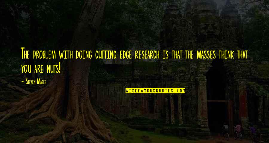 Foisted Quotes By Steven Magee: The problem with doing cutting edge research is