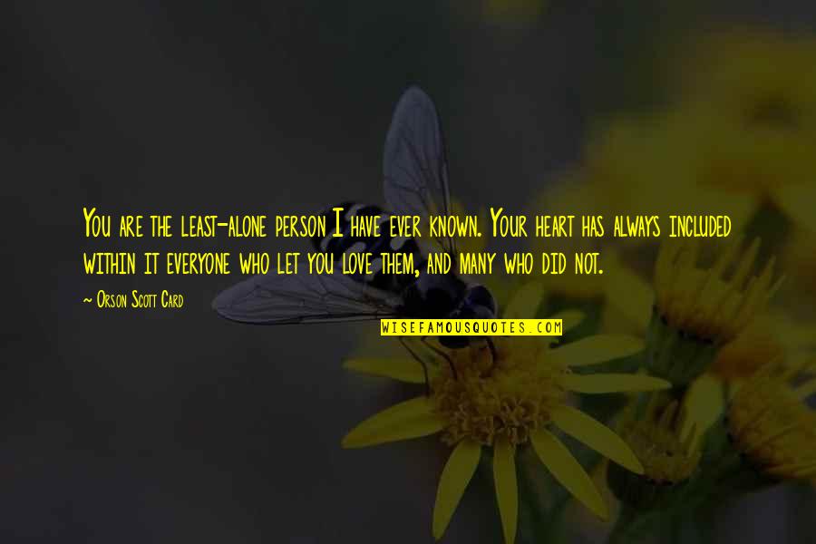Foisy Marchand Quotes By Orson Scott Card: You are the least-alone person I have ever Foisy Marchand Quotes By Orson Scott Card: You are the least-alone person I have ever