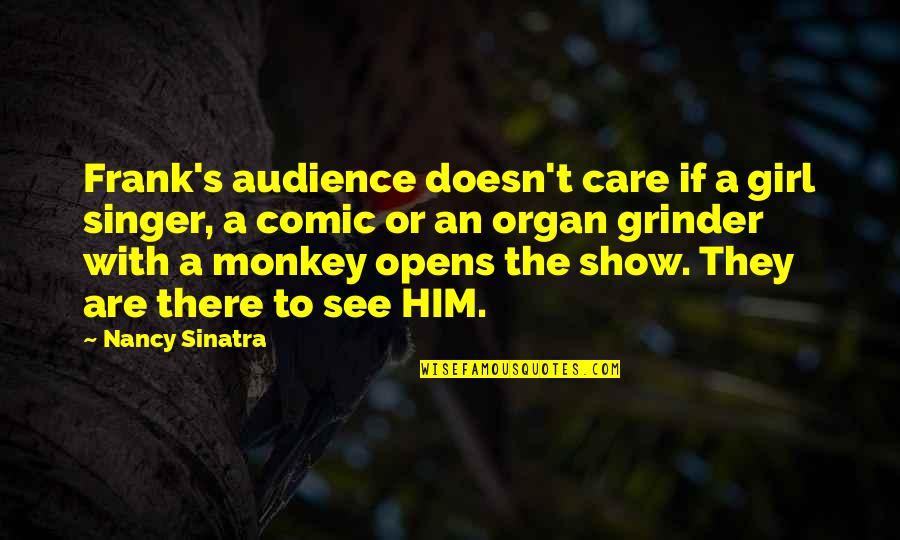 Fojas And Fojas Quotes By Nancy Sinatra: Frank's audience doesn't care if a girl singer, Fojas And Fojas Quotes By Nancy Sinatra: Frank's audience doesn't care if a girl singer,