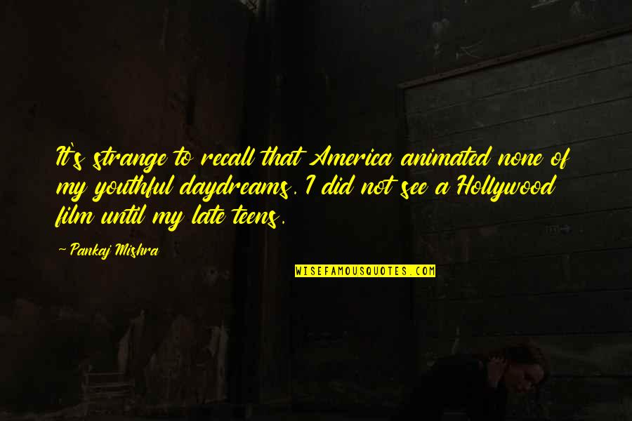 Fokas Photography Quotes By Pankaj Mishra: It's strange to recall that America animated none