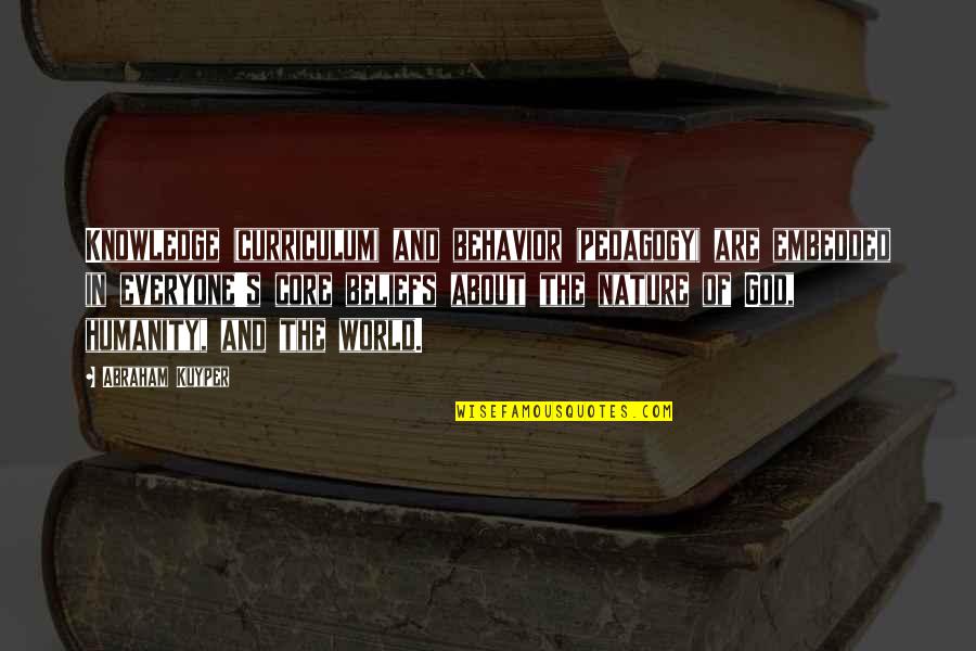 Fokkema En Quotes By Abraham Kuyper: Knowledge (curriculum) and behavior (pedagogy) are embedded in Fokkema En Quotes By Abraham Kuyper: Knowledge (curriculum) and behavior (pedagogy) are embedded in