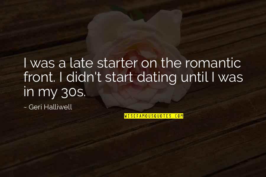 Fokkema En Quotes By Geri Halliwell: I was a late starter on the romantic Fokkema En Quotes By Geri Halliwell: I was a late starter on the romantic