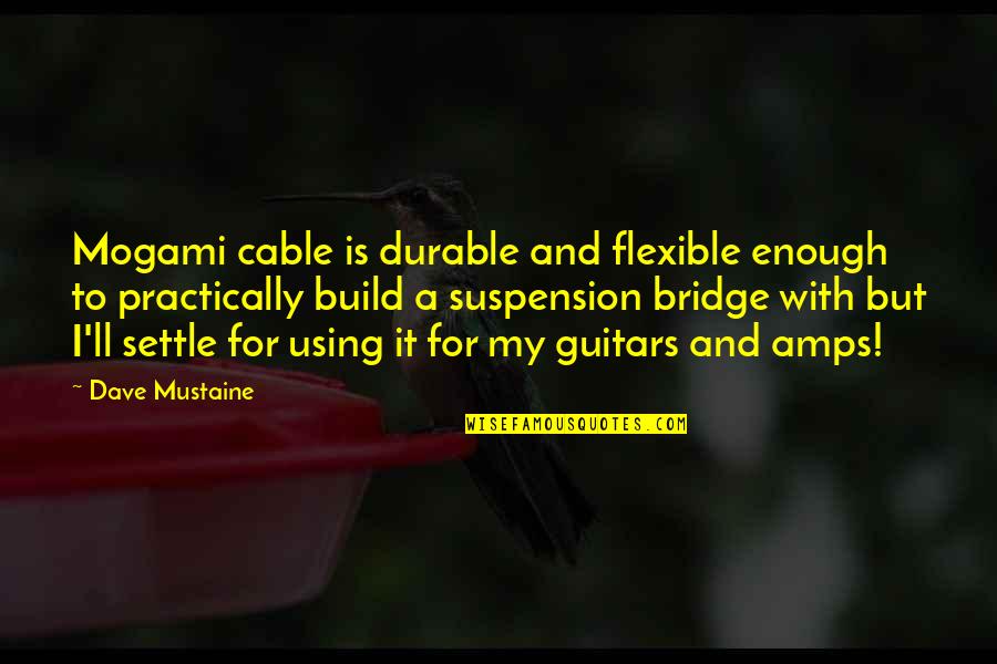 Fokkens Sisters Quotes By Dave Mustaine: Mogami cable is durable and flexible enough to