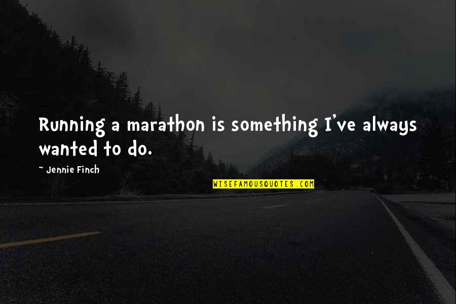 Fokofpolisiekar Quotes By Jennie Finch: Running a marathon is something I've always wanted