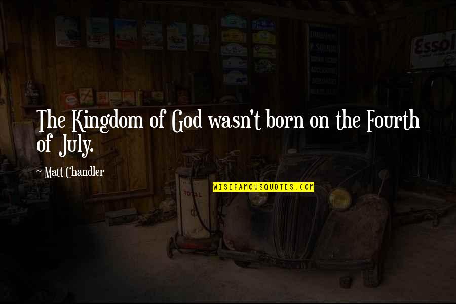 Fokos Piombo Quotes By Matt Chandler: The Kingdom of God wasn't born on the