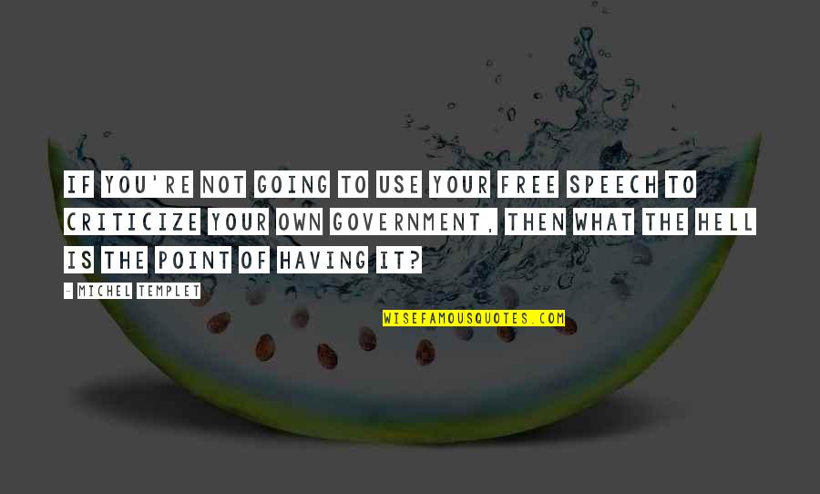 Fokos Piombo Quotes By Michel Templet: If you're not going to use your free Fokos Piombo Quotes By Michel Templet: If you're not going to use your free