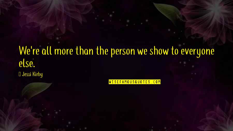 Folajimi Fayemi Quotes By Jessi Kirby: We're all more than the person we show Folajimi Fayemi Quotes By Jessi Kirby: We're all more than the person we show