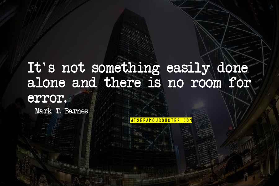Folajimi Fayemi Quotes By Mark T. Barnes: It's not something easily done alone and there Folajimi Fayemi Quotes By Mark T. Barnes: It's not something easily done alone and there