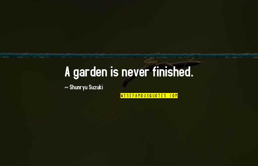 Folanase Quotes By Shunryu Suzuki: A garden is never finished.