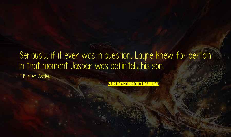 Folarin Ijelu Quotes By Kristen Ashley: Seriously, if it ever was in question, Layne Folarin Ijelu Quotes By Kristen Ashley: Seriously, if it ever was in question, Layne