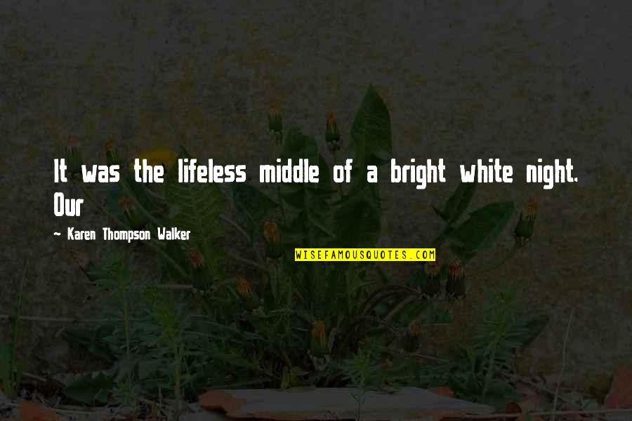 Folate Rich Quotes By Karen Thompson Walker: It was the lifeless middle of a bright