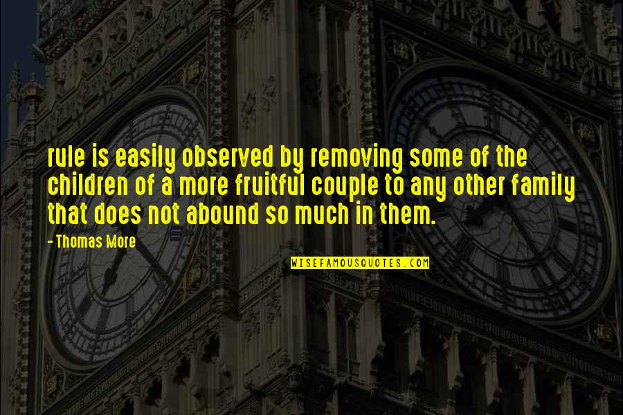 Folcher Enterprises Quotes By Thomas More: rule is easily observed by removing some of