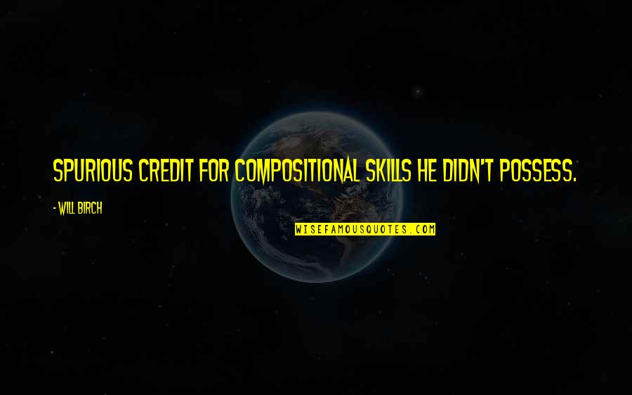 Folchetti Associates Quotes By Will Birch: spurious credit for compositional skills he didn't possess.