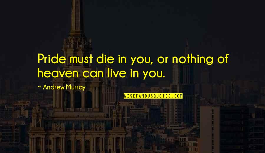 Folclore Definicion Quotes By Andrew Murray: Pride must die in you, or nothing of Folclore Definicion Quotes By Andrew Murray: Pride must die in you, or nothing of