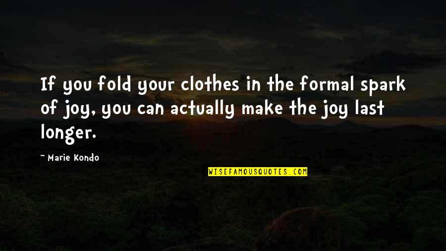 Fold Clothes Quotes By Marie Kondo: If you fold your clothes in the formal Fold Clothes Quotes By Marie Kondo: If you fold your clothes in the formal
