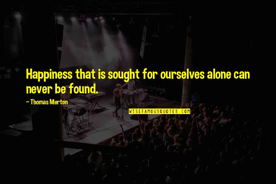 Fold Clothes Quotes By Thomas Merton: Happiness that is sought for ourselves alone can Fold Clothes Quotes By Thomas Merton: Happiness that is sought for ourselves alone can