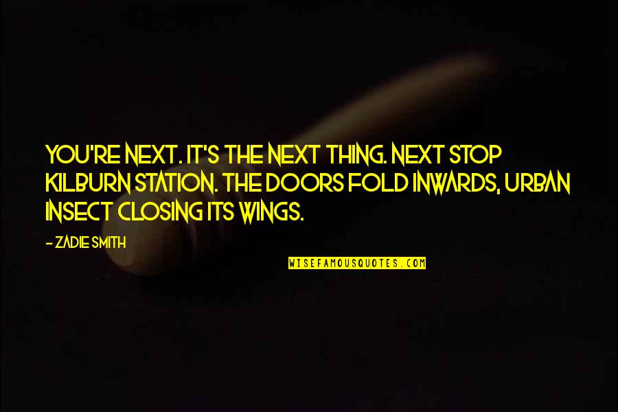 Fold Quotes By Zadie Smith: You're next. It's the next thing. Next stop Fold Quotes By Zadie Smith: You're next. It's the next thing. Next stop