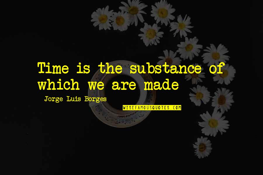 Foldable Bath Quotes By Jorge Luis Borges: Time is the substance of which we are Foldable Bath Quotes By Jorge Luis Borges: Time is the substance of which we are
