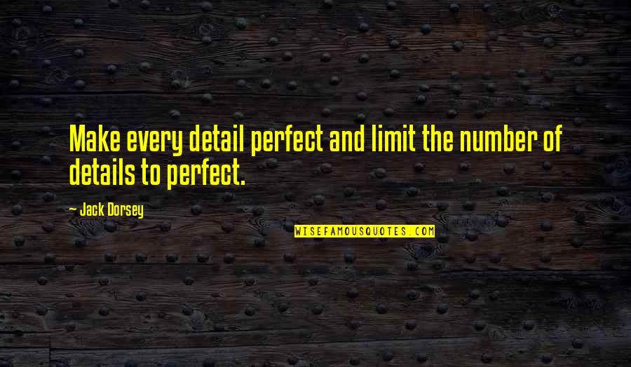 Foldaway Upper Quotes By Jack Dorsey: Make every detail perfect and limit the number