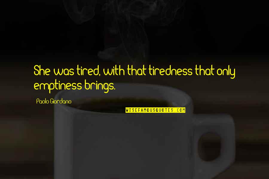 Foldaway Upper Quotes By Paolo Giordano: She was tired, with that tiredness that only Foldaway Upper Quotes By Paolo Giordano: She was tired, with that tiredness that only