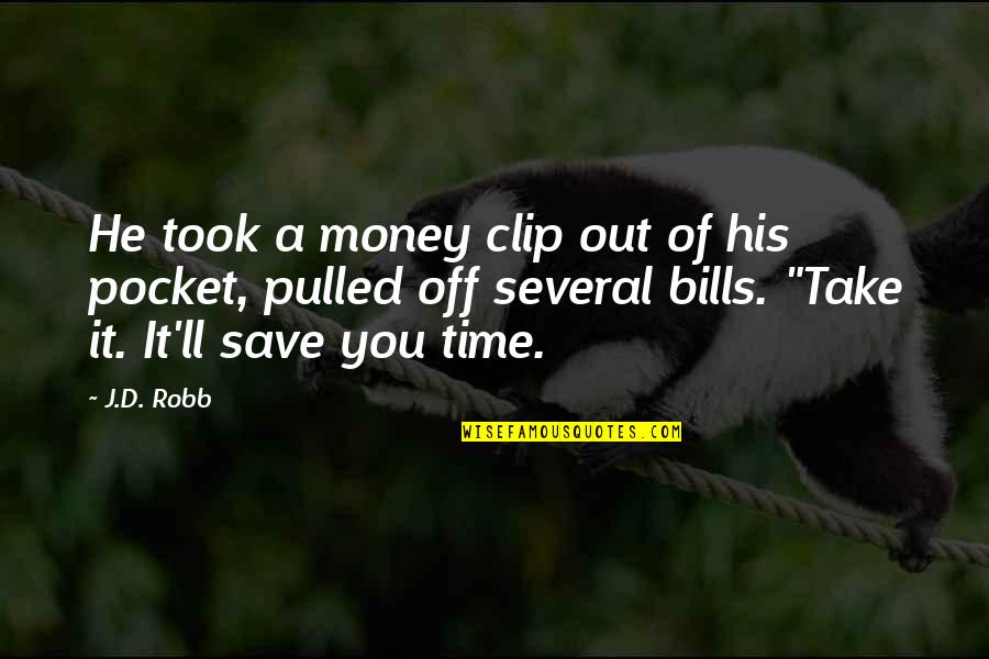 Folded And Hung Quotes By J.D. Robb: He took a money clip out of his