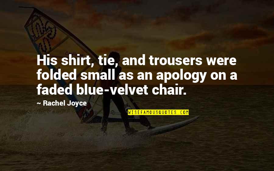 Folded Clothes Quotes By Rachel Joyce: His shirt, tie, and trousers were folded small Folded Clothes Quotes By Rachel Joyce: His shirt, tie, and trousers were folded small