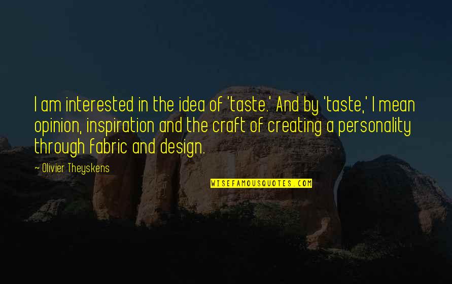 Foldenauer Farms Quotes By Olivier Theyskens: I am interested in the idea of 'taste.' Foldenauer Farms Quotes By Olivier Theyskens: I am interested in the idea of 'taste.'