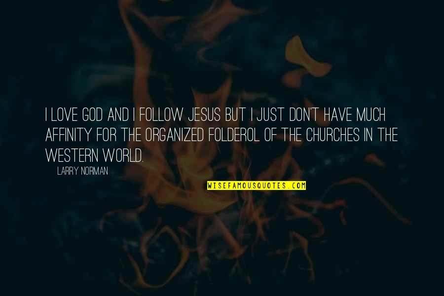 Folderol Quotes By Larry Norman: I love God and I follow Jesus but