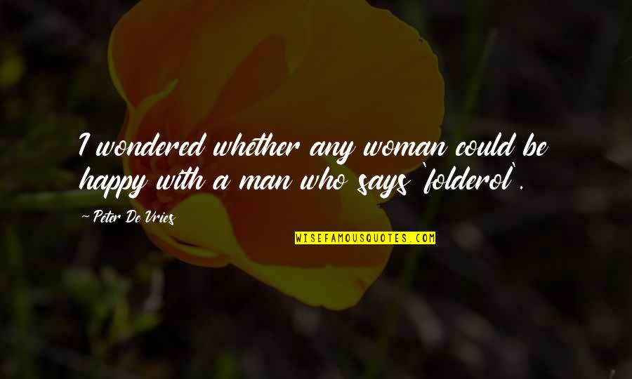 Folderol Quotes By Peter De Vries: I wondered whether any woman could be happy