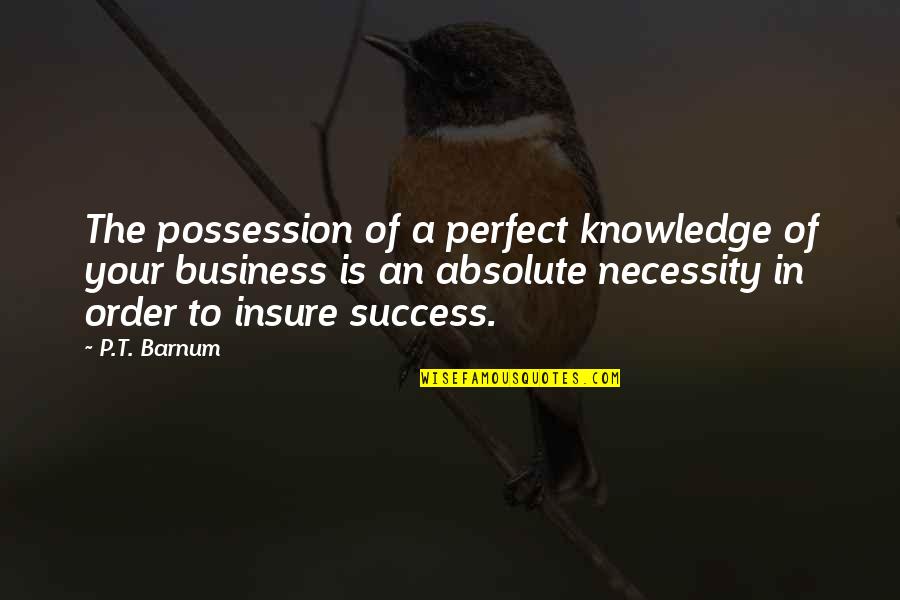 Folders With Quotes By P.T. Barnum: The possession of a perfect knowledge of your