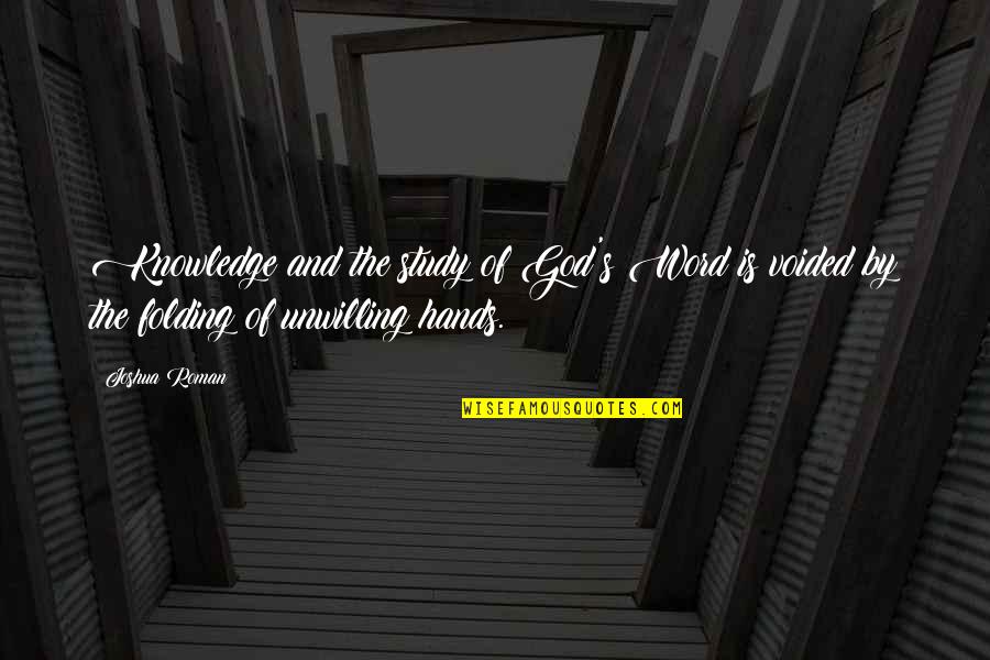 Folding Hands Quotes By Joshua Roman: Knowledge and the study of God's Word is