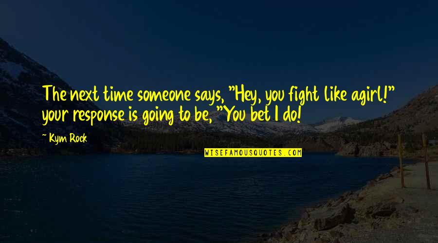 Folding Paper Quotes By Kym Rock: The next time someone says, "Hey, you fight