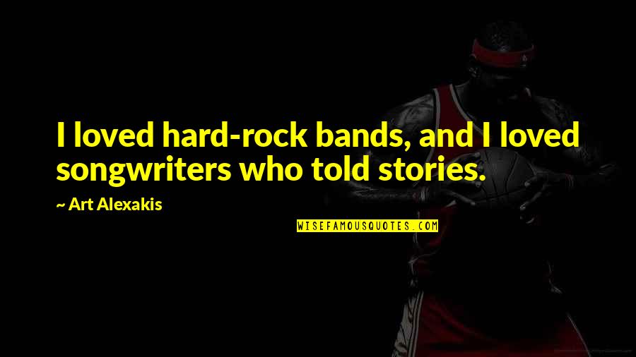 Folds Of Aphrodite Quotes By Art Alexakis: I loved hard-rock bands, and I loved songwriters