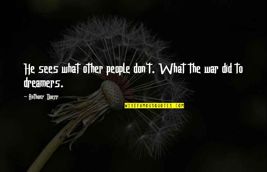 Folettas Quotes By Anthony Doerr: He sees what other people don't. What the Folettas Quotes By Anthony Doerr: He sees what other people don't. What the