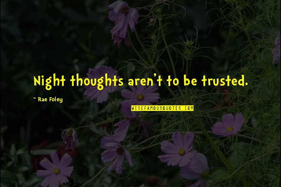 Foley Quotes By Rae Foley: Night thoughts aren't to be trusted.