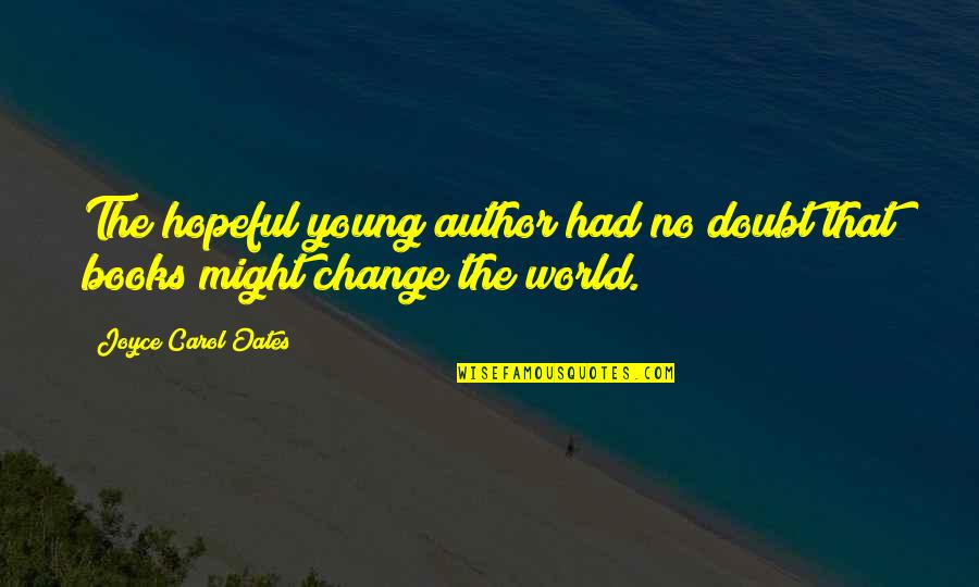 Foleys Fish Chop Steak House Quotes By Joyce Carol Oates: The hopeful young author had no doubt that Foleys Fish Chop Steak House Quotes By Joyce Carol Oates: The hopeful young author had no doubt that