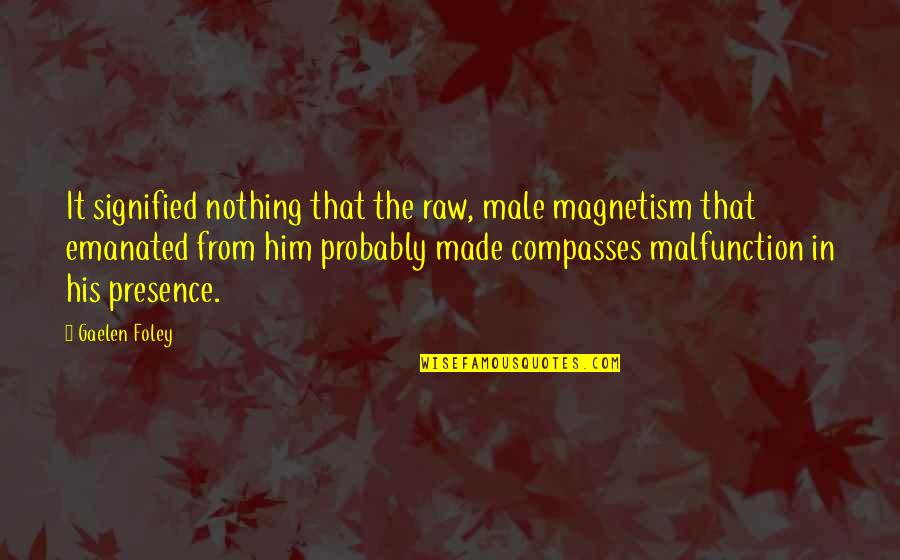 Foley's Quotes By Gaelen Foley: It signified nothing that the raw, male magnetism