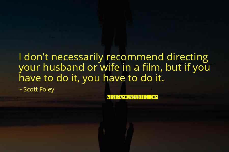 Foley's Quotes By Scott Foley: I don't necessarily recommend directing your husband or