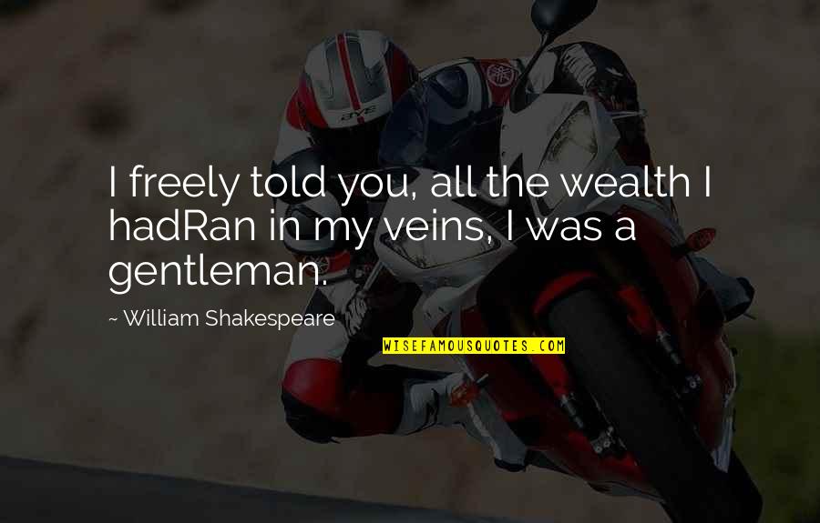 Folgado Significado Quotes By William Shakespeare: I freely told you, all the wealth I