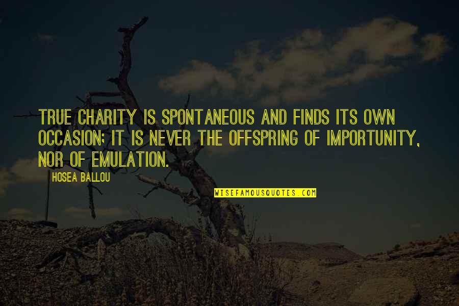 Folgarida Quotes By Hosea Ballou: True charity is spontaneous and finds its own Folgarida Quotes By Hosea Ballou: True charity is spontaneous and finds its own
