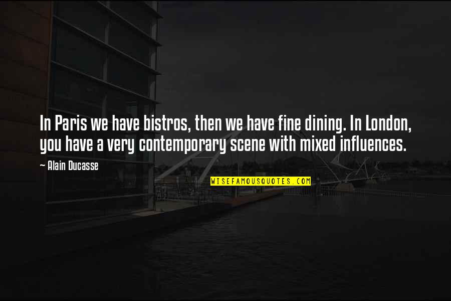 Folgate Quotes By Alain Ducasse: In Paris we have bistros, then we have Folgate Quotes By Alain Ducasse: In Paris we have bistros, then we have