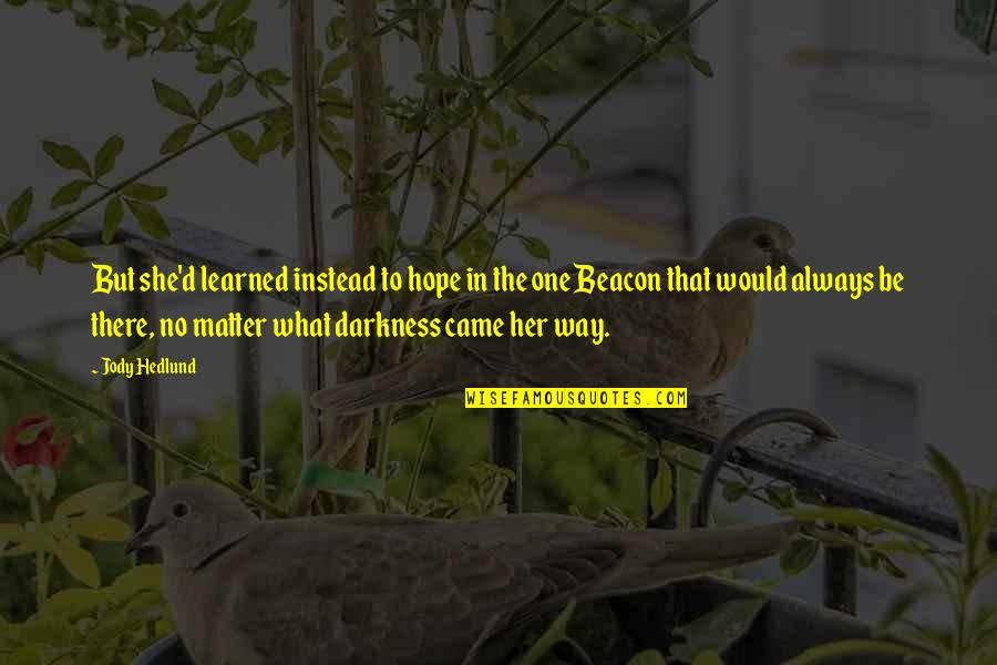 Folgende Themenbereiche Quotes By Jody Hedlund: But she'd learned instead to hope in the Folgende Themenbereiche Quotes By Jody Hedlund: But she'd learned instead to hope in the
