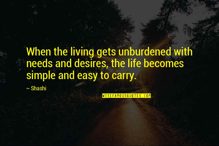 Folgende Themenbereiche Quotes By Shashi: When the living gets unburdened with needs and Folgende Themenbereiche Quotes By Shashi: When the living gets unburdened with needs and