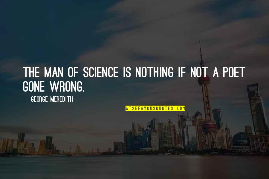 Folgers Quote Quotes By George Meredith: The man of science is nothing if not