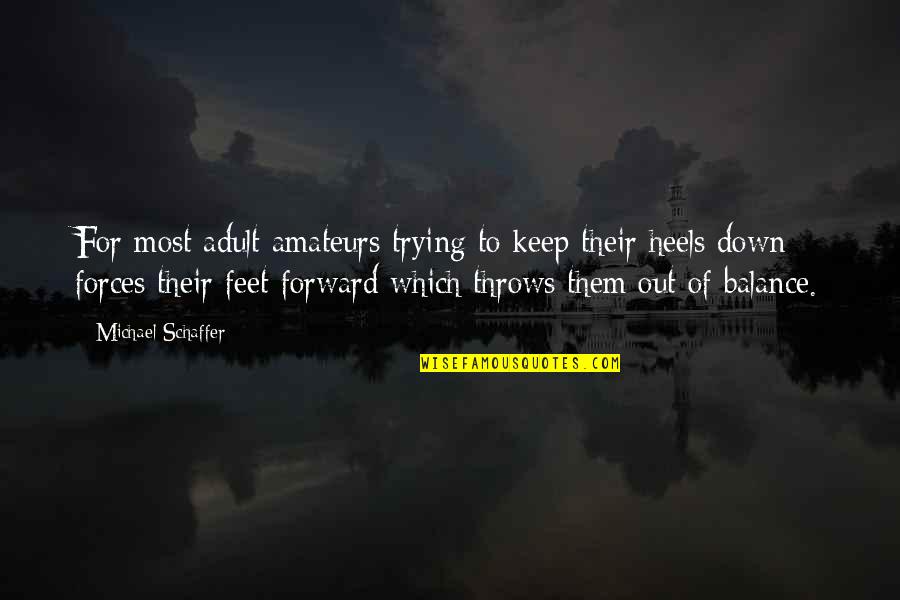 Folgueras Quotes By Michael Schaffer: For most adult amateurs trying to keep their Folgueras Quotes By Michael Schaffer: For most adult amateurs trying to keep their