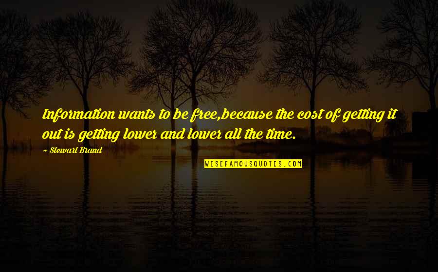 Folgueras Quotes By Stewart Brand: Information wants to be free,because the cost of Folgueras Quotes By Stewart Brand: Information wants to be free,because the cost of