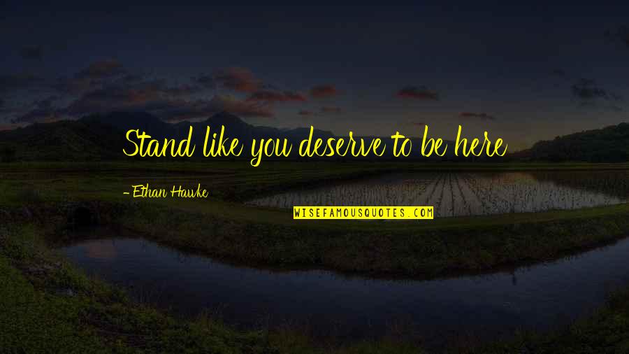 Folha A4 Quotes By Ethan Hawke: Stand like you deserve to be here Folha A4 Quotes By Ethan Hawke: Stand like you deserve to be here