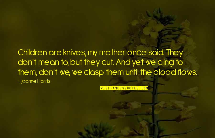 Folha De Sp Quotes By Joanne Harris: Children are knives, my mother once said. They