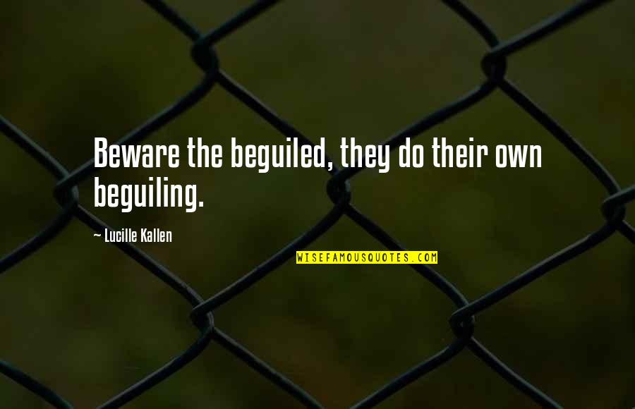 Folha De Sp Quotes By Lucille Kallen: Beware the beguiled, they do their own beguiling.